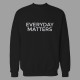 Sweatshirt Everyday Matters