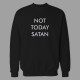 Sweatshirt Not Today Satan